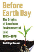 Before Earth Day: The Origins of American Environmental Law, 1945–1970