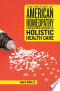 The History of American Homeopathy: From Rational Medicine to Holistic Health Care