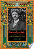 American Egyptologist: The Life of James Henry Breasted and the Creation of His Oriental Institute