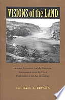 Visions of the Land: Science, Literature, and the American Environment from the Era of Exploration to the Age of Ec