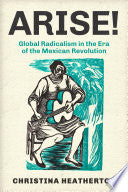 Arise!: Global Radicalism in the Era of the Mexican Revolution