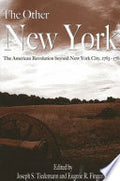The Other New York: The American Revolution beyond New York City, 1763-1787