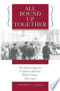 All Bound Up Together: The Woman Question in African American Public Culture, 1830-1900