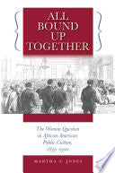 All Bound Up Together: The Woman Question in African American Public Culture, 1830-1900