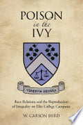 Poison in the Ivy: Race Relations and the Reproduction of Inequality on Elite College Campuses