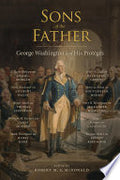 Sons of the Father: George Washington and His Protégés