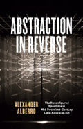 Abstraction in Reverse: The Reconfigured Spectator in Mid-Twentieth-Century Latin American Art