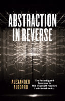 Abstraction in Reverse: The Reconfigured Spectator in Mid-Twentieth-Century Latin American Art