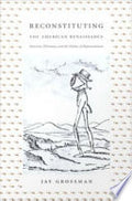 Reconstituting the American Renaissance: Emerson, Whitman, and the Politics of Representation