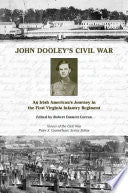 John Dooley's Civil War: An Irish American's Journey in the First Virginia Infantry Regiment