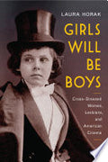 Girls Will Be Boys: Cross-Dressed Women, Lesbians, and American Cinema, 1908-1934