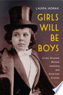 Girls Will Be Boys: Cross-Dressed Women, Lesbians, and American Cinema, 1908-1934