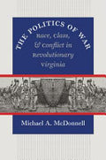 The Politics of War: Race, Class, and Conflict in Revolutionary Virginia