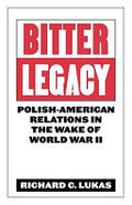 Bitter Legacy: Polish-American Relations in the Wake of World War II