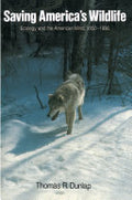 Saving America's Wildlife: Ecology and the American Mind, 1850-1990