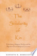 The Solidarity of Kin: Ethnohistory, Religious Studies, and the Algonkian-French Religious Encounter