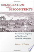 Colonization and Its Discontents: Emancipation, Emigration, and Antislavery in Antebellum Pennsylvania