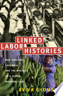 Linked Labor Histories: New England, Colombia, and the Making of a Global Working Class