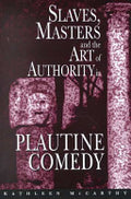 Slaves, Masters, and the Art of Authority in Plautine Comedy
