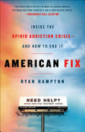 American Fix: Inside the Opioid Addiction Crisis—and How to End It
