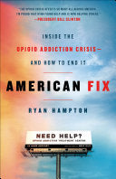 American Fix: Inside the Opioid Addiction Crisis—and How to End It