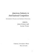 American Industry in International Competition: Government Policies and Corporate Strategies