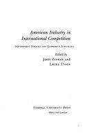American Industry in International Competition: Government Policies and Corporate Strategies