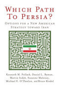 Which Path to Persia?: Options for a New American Strategy Toward Iran