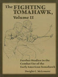 The Fighting Tomahawk, Volume II: Further Studies in the Combat Use of the Early American Tomahawk