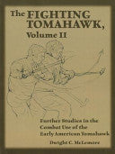 The Fighting Tomahawk, Volume II: Further Studies in the Combat Use of the Early American Tomahawk