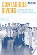 Contagious Divides: Epidemics and Race in San Francisco’s Chinatown