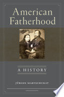 American Fatherhood: A History