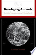 Developing Animals: Wildlife and Early American Photography