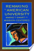 Remaking the American University: Market-Smart and Mission-Centered