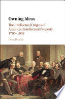 Owning Ideas: The Intellectual Origins of American Intellectual Property, 1790–1909