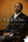 W. E. B. Du Bois, American Prophet