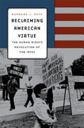 Reclaiming American Virtue: The Human Rights Revolution of the 1970s