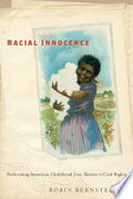 Racial Innocence: Performing American Childhood and Race from Slavery to Civil Rights