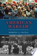 American Warsaw: The Rise, Fall, and Rebirth of Polish Chicago