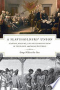 A Slaveholders' Union: Slavery, Politics, and the Constitution in the Early American Republic