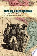 The Long, Lingering Shadow: Slavery, Race, and Law in the American Hemisphere