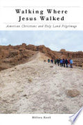Walking Where Jesus Walked: American Christians and Holy Land Pilgrimage
