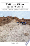 Walking Where Jesus Walked: American Christians and Holy Land Pilgrimage