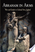 Abraham in Arms: War and Gender in Colonial New England