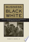Business in Black and White: American Presidents & Black Entrepreneurs in the Twentieth Century