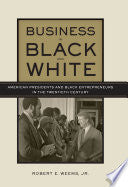 Business in Black and White: American Presidents & Black Entrepreneurs in the Twentieth Century