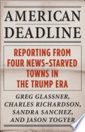 American Deadline: Reporting from Four News-Starved Towns in the Trump Era