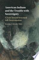 American Indians and the Trouble with Sovereignty: A Turn Toward Structural Self-Determination