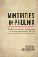 Minorities in Phoenix: A Profile of Mexican American, Chinese American, and African American Communities, 1860-1992