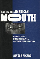 Making the American Mouth: Dentists and Public Health in the Twentieth Century
